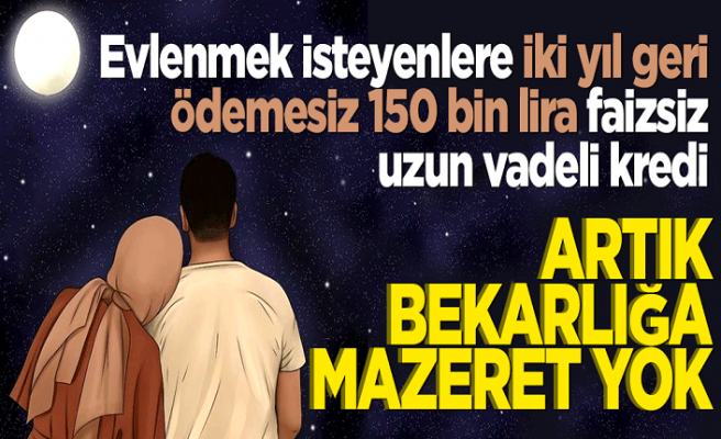 Evlenmek isteyenlere 150 bin lira faizsiz uzun vadeli kredi Artık bekarlığa mazeret yok