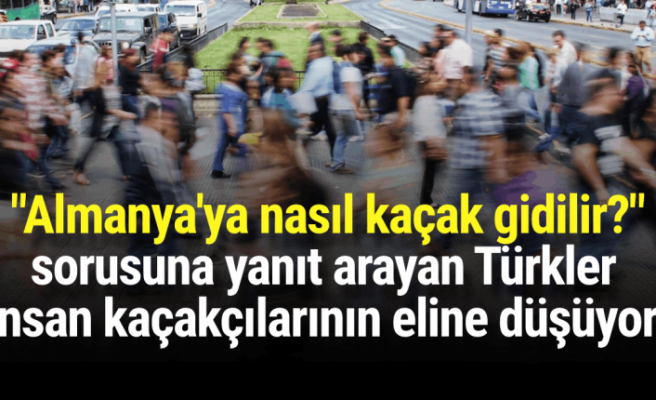 Kaçakçıkların eline düşen Türkler Almanya'ya nasıl ulaşıyor
