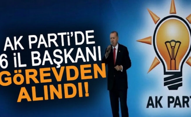 6 İlde Ak Parti il başkanları değişti