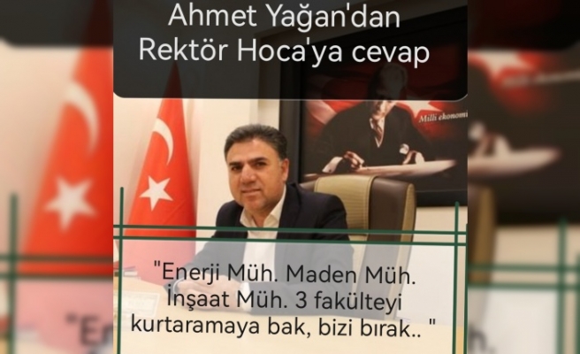 Ahmet Yağan'dan Rektör Hoca'ya cevap"Tercih edilmeyen Fakülteleri kurtarmaya bak, bizi bırak hocam.. "