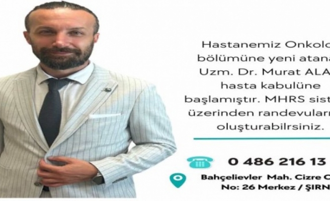 Şırnak Devlet Hastanesinde Onkoloji bölümüne doktor atandı