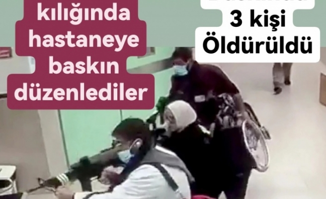 Doktor kılığında hastaneye baskın düzenlediler