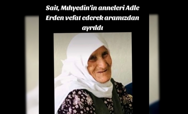 Adle Erden vefat etti