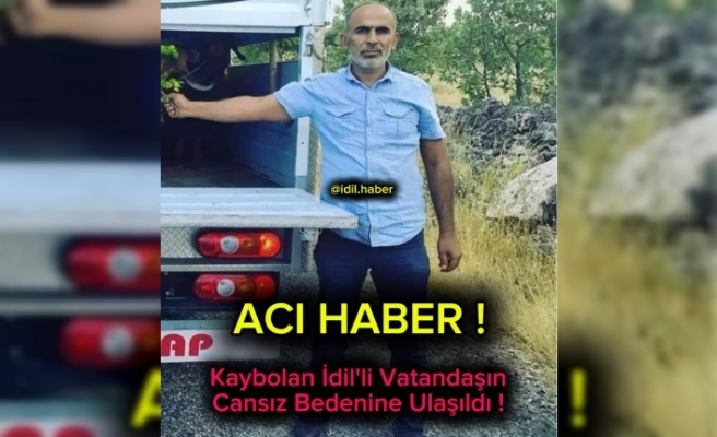 İdil'li vatandaşın cansız bedenine ulaşıldı