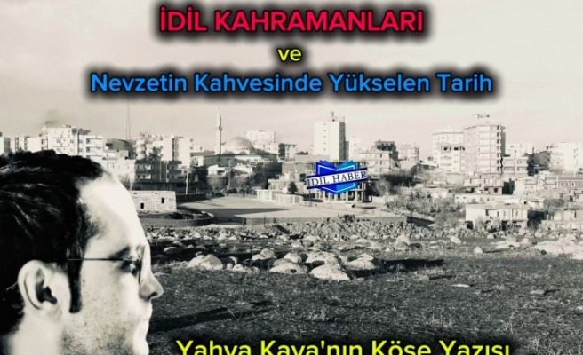 İdil'in Kahramanları ve Nevzetin Kahvesinde yükselen tarih
