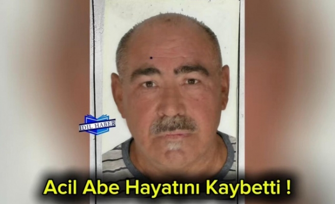 Acil Abe'yi kaybettik