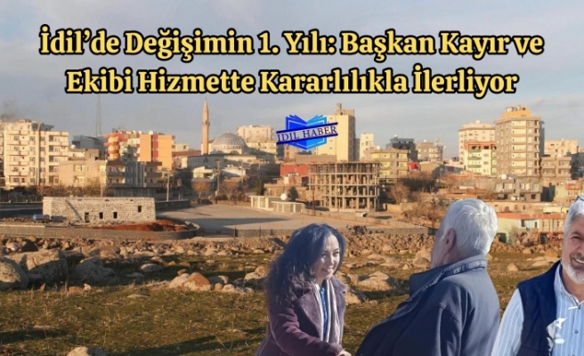 İdil Belediyesi’nde 1 Yıl: Altyapıdan Sosyal Projelere Büyük Dönüşüm