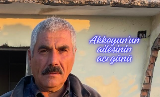 Akkoyun ailesinin acı günü