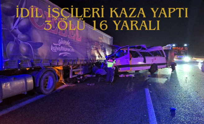 İdil’li işçiler kaza geçirdi 3 ölü 16 yaralı