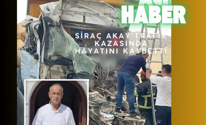 Siraç Akay trafik kazasında hayatını kaybetti