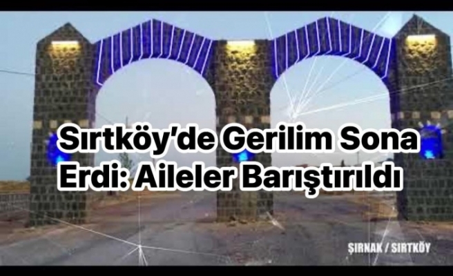 Belde halkı araya girdi  Sırtköy’de Aileler barıştı