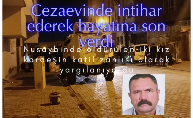 Nusaybin’de İki Kız Kardeşin Cinayet Şüphelisi Cezaevinde Ölü Bulundu