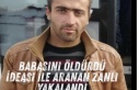 Babasını öldürdüğü idea edilen zanlı yakalandı
