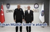 Özkan Müdür İzmir’e atandı