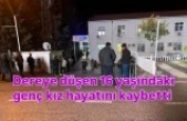 Dereye düşen genç kız hayatını kaybetti