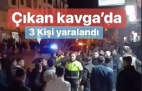 Çıkan Kavga’da 3 kişi yaralandı