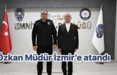 Özkan Müdür İzmir’e atandı