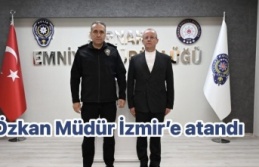 Özkan Müdür İzmir’e atandı