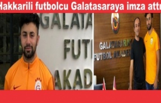 Hakkarili futbolcu Galatasaray’a imza attı