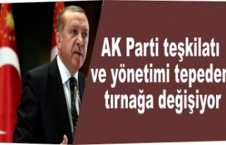 AK Parti'de teşkilat ve yönetim tepeden tırnağa...