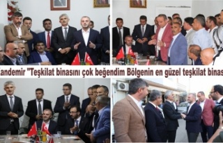 Kandemir "Teşkilat binasını çok beğendim....