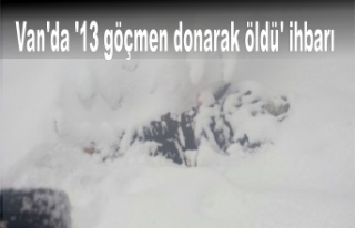 Van'da '13 göçmen donarak öldü'...