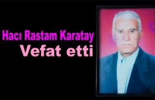 Hacı Rastam Karatay vefat etti