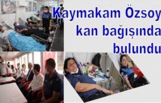 Kaymakam Özsoy kan bağışında bulundu