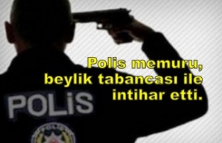 Polis memuru, beylik tabancası ile intihar etti