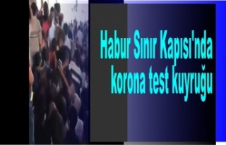 Habur Sınır Kapısı'nda korona test kuyruğu