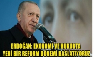 Erdoğan: Ekonomide ve hukukta yeni bir reform dönemi...