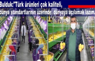 Bulduk:"Türk ürünleri çok kaliteli, dünya...