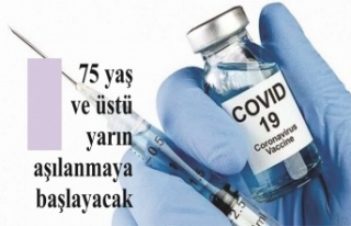 75 yaş ve üstü yarın aşılanmaya başlayacak