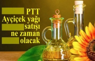 PTT Ayçiçek yağı satışı ne zaman?