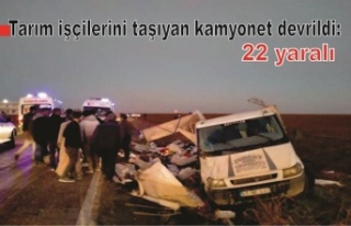 Tarım işçilerini taşıyan kamyonet devrildi: 22...