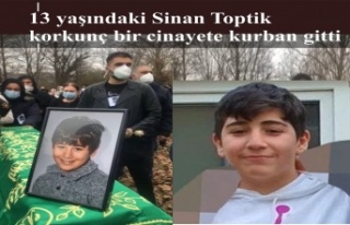 13 yaşında Sinan Toptik korkunç bir cinayete kurban...