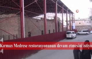 Kırmızı Medrese restorasyonunun devam etmesini...