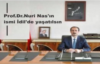 Prof.Dr.Nuri Nas'ın ismi İdil'de yaşatılsın