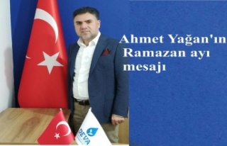 Ahmet Yağan'ın Ramazan ayı mesajı