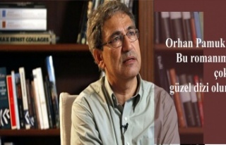 Orhan Pamuk: Bu romanım çok güzel dizi olur