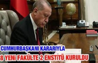 Cumhurbaşkanı kararı ile 8 fakülte ve 2 enstitü...