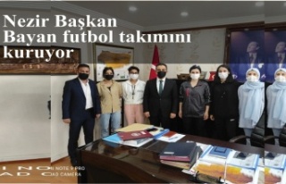 Nezir Başkan Bayan futbol takımını kuruyor