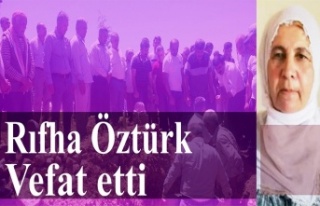 Rıfha Öztürk hayatını kaybetti