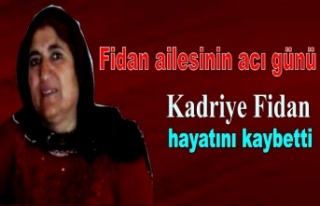 Kadriye Fidan hayatını kaybetti