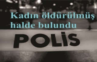 Kadın öldürülmüş halde bulundu