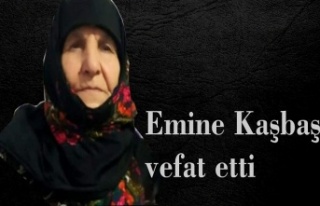 Emine Kaşbaş vefat etti