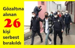 Gözaltına alınan 26 kişi serbest bırakıldı