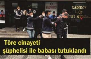 Töre cinayeti şüphelisi ile babası tutuklandı