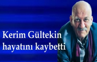 Kerim Gültekin vefat etti