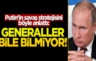 Putin'in stratejisini açıkladı: Generaller...